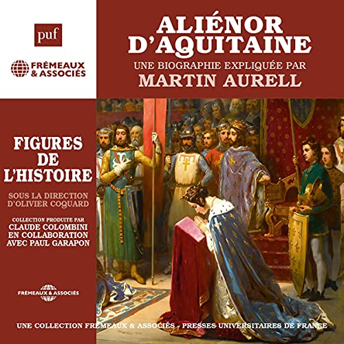 Aliénor d'Aquitaine, une biographie expliquée by Martin Aurell
