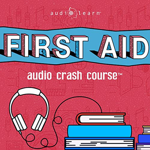 First Aid Audio Crash Course - Complete First Aid Guide for the Laymen