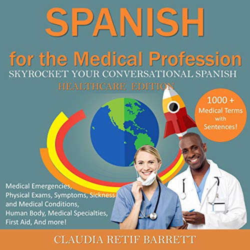 Spanish for the Medical Profession - SkyRocket Your Conversational Spanish - Health-Care Edition
