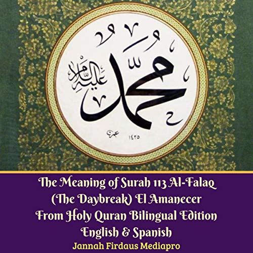 The Meaning of Surah 113 Al-Falaq (The Daybreak) El Amanecer from Holy Quran Bilingual Edition, English & Spanish