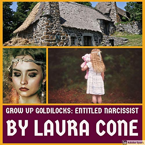 Grow Up Goldilocks: Entitled Narcissist