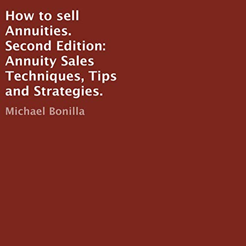 How to Sell Annuities. Second Edition by Michael Bonilla