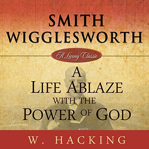 A Life Ablaze with the Power of God by Willie Hacking