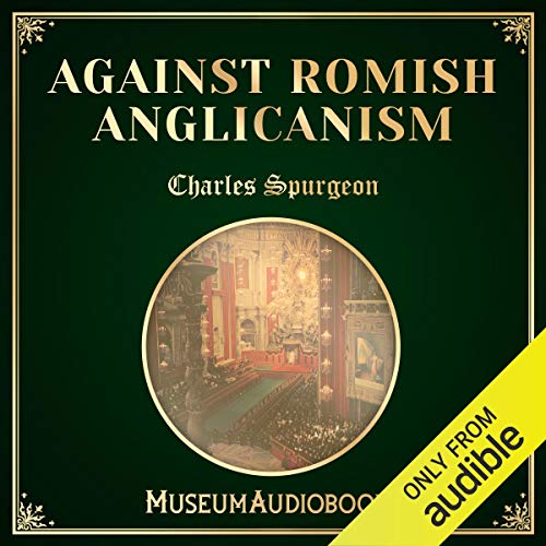 Against Romish Anglicanism by Charles Spurgeon