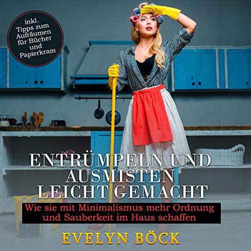 Entrümpeln und Ausmisten leicht gemacht [Tidying and Clearing out Made Easy] by Evelyn Böck