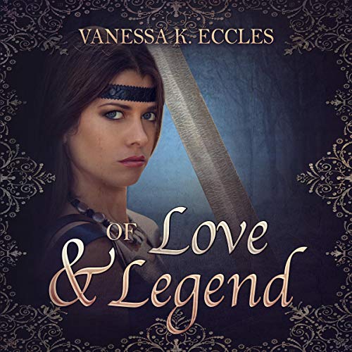 Of Love & Legend by Vanessa K. Eccles
