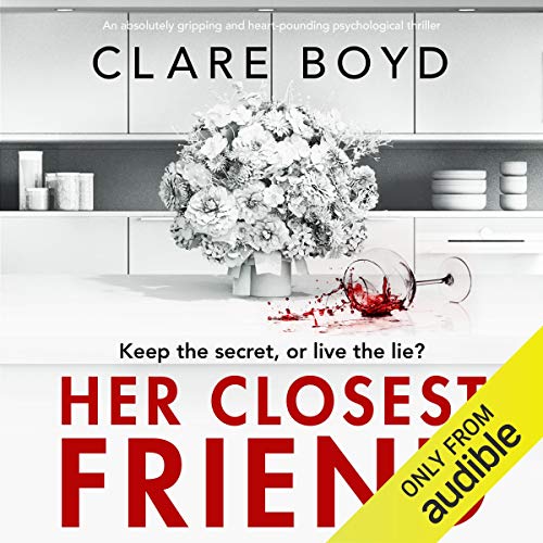 Her Closest Friend: An absolutely gripping and heart-pounding psychological thriller