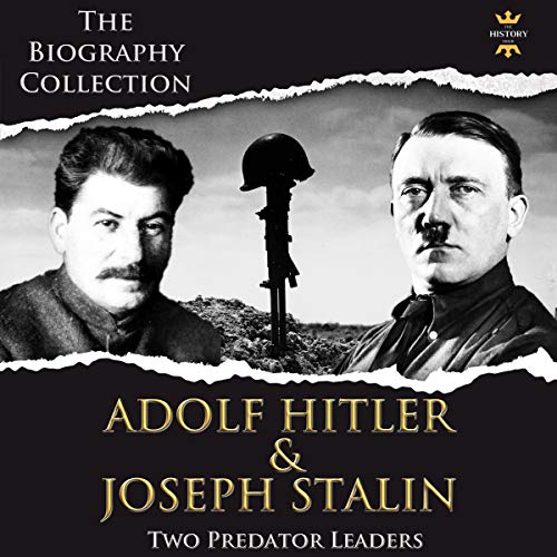 Adolf Hitler and Joseph Stalin: Two Predator Leaders. The Biography Collection