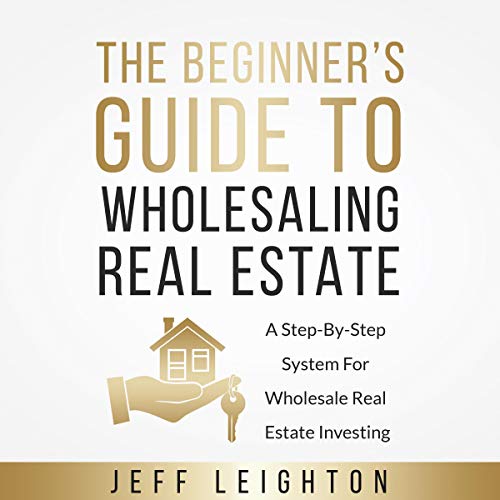 The Beginner's Guide to Wholesaling Real Estate