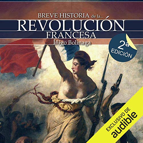 Breve historia de la Revolución francesa (Narración en Castellano) [Brief History of the French Revolution (Castilian Narration)]