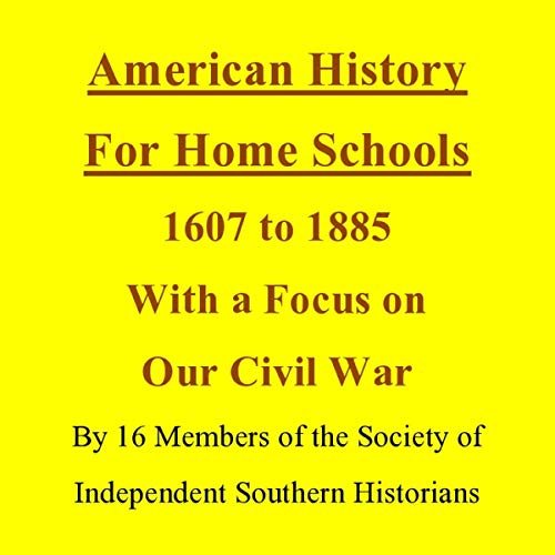 American History for Home Schools, 1607 to 1885, with a Focus on Our Civil War