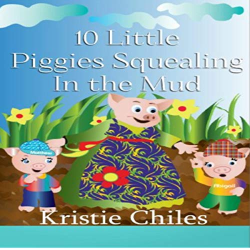 Ten Little Piggies Squealing in the Mud by Kristie Chiles