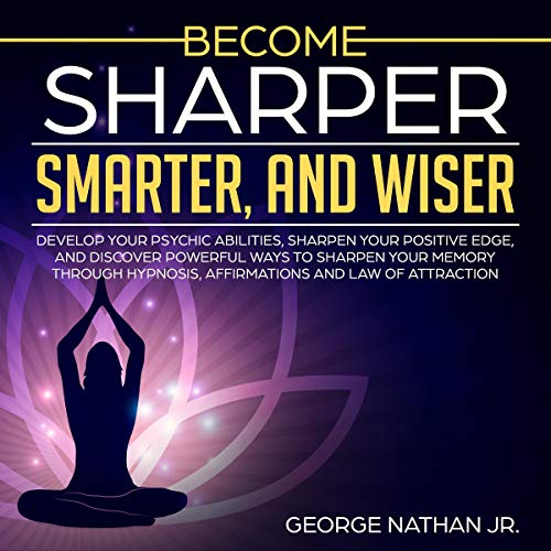 Become Sharper, Smarter, and Wiser