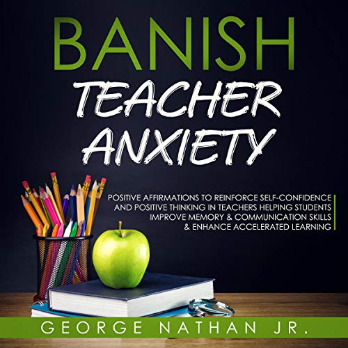 Banish Teacher Anxiety