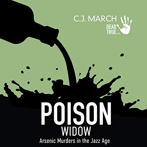 Poison Widow: Arsenic Murders in the Jazz Age by C.J. March