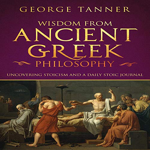 Wisdom from Ancient Greek Philosophy by George Tanner