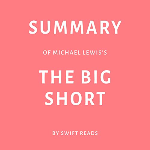 Summary of Michael Lewis’s The Big Short by Swift Reads