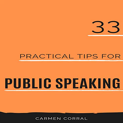 33 Practical Tips for Public Speaking, Volume 1 by Carmen Corral