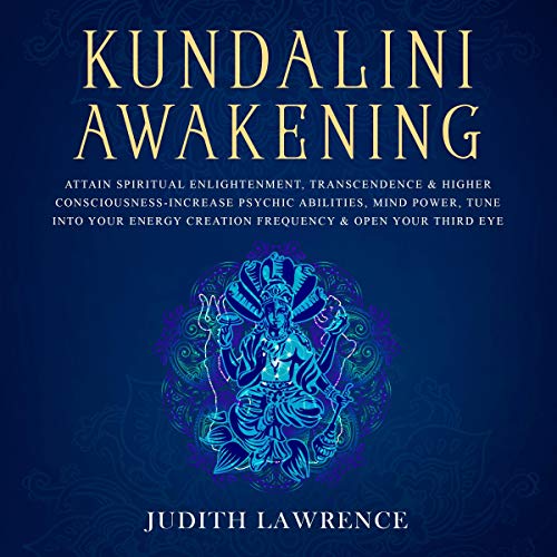 Kundalini Awakening: Attain Spiritual Enlightenment, Transcendence & Higher Consciousness