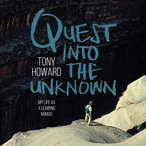 Quest into the Unknown: My Life as a Climbing Nomad by Tony Howard