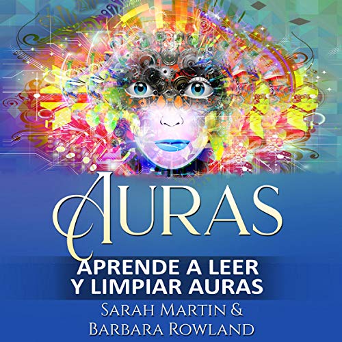 Auras: Aprende a Leer y Limpiar Auras [Auras: Learn How To Read and Cleanse Auras]