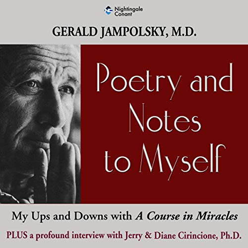 Poetry and Notes to Myself by Gerald Jampolsky MD