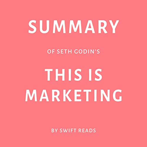Summary of Seth Godin’s This Is Marketing by Swift Reads