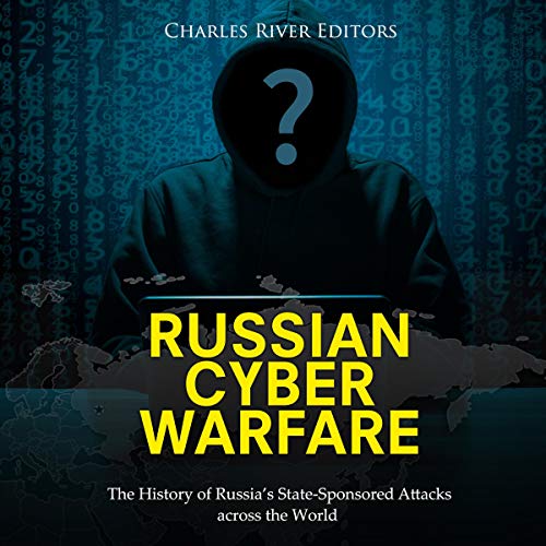 Russian Cyber Warfare by Charles River Editors