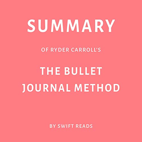 Summary of Ryder Carroll's The Bullet Journal Method by Swift Reads