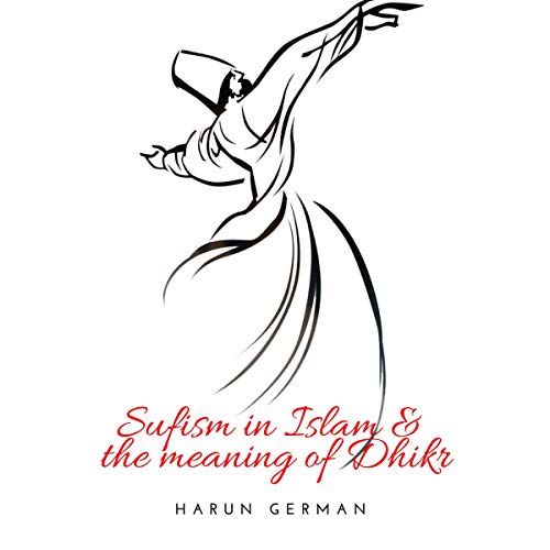 Sufism in Islam and the Meaning of Dhikr by Harun German