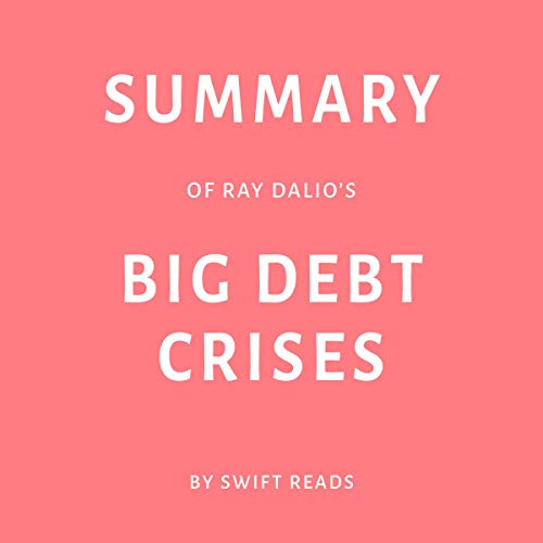 Summary of Ray Dalio’s Big Debt Crises