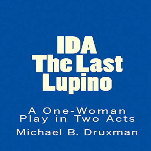 Ida: The Last Lupino: A One-Woman Play in Two Acts