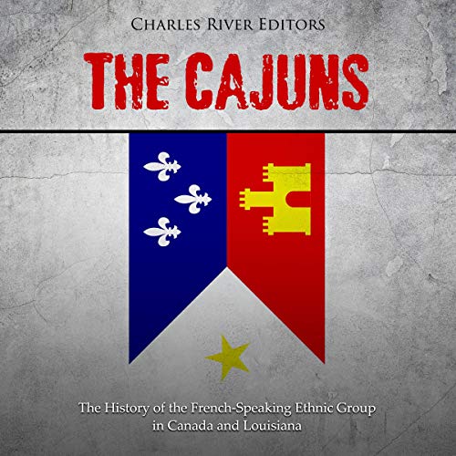 The Cajuns by Charles River Editors