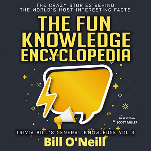 The Fun Knowledge Encyclopedia Volume 3: The Crazy Stories Behind the World's Most Interesting Facts