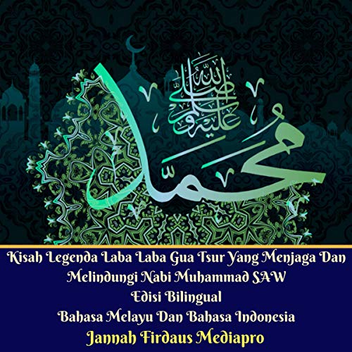 Kisah Legenda Laba Laba Gua Tsur Yang Menjaga Dan Melindungi Nabi Muhammad Saw Edisi Bilingual Melayu Dan Indonesia [The Story of the Legends of the Tsunami Cave That Keeps and Protects Prophet Muhammad Bilingual Edition Malay and Indonesia]