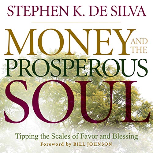 Money and the Prosperous Soul by Stephen K. De Silva