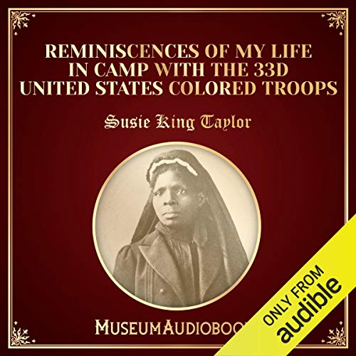 Reminiscences of My Life in Camp with the 33d United States Colored Troops by Susie King Taylor
