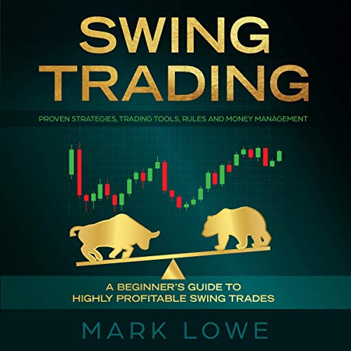 Swing Trading: A Beginner's Guide to Highly Profitable Swing Trades - Proven Strategies, Trading Tools, Rules, and Money Management