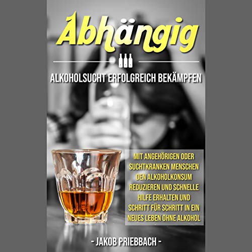 Abhängig: Alkoholsucht erfolgreich bekämpfen