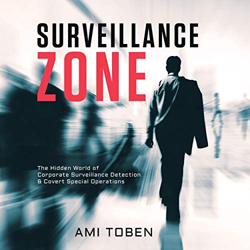Surveillance Zone: The Hidden World of Corporate Surveillance Detection & Covert Special Operations