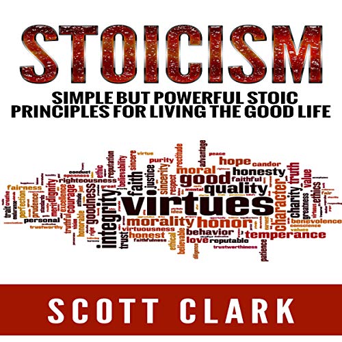 Stoicism: Simple but Powerful Stoic Principles for Living the Good Life