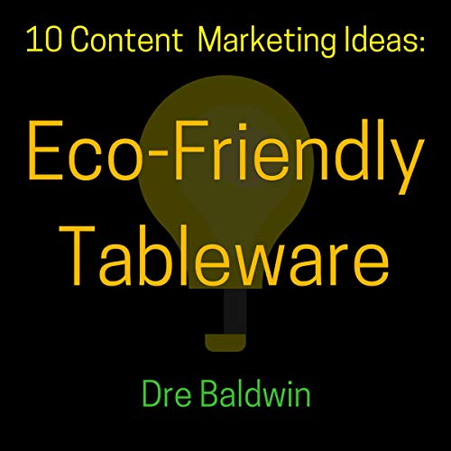 10 Content Marketing Ideas: Eco-Friendly Tableware