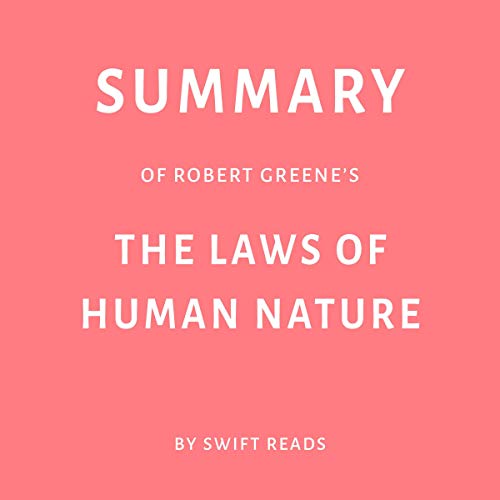 Summary of Robert Greene’s The Laws of Human Nature by Swift Reads