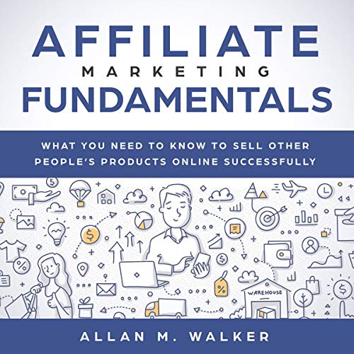 Affiliate Marketing: What You Need to Know to Sell Other People’s Products Online Successfully