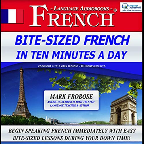 Bite-Sized French in Ten Minutes a Day (English and French Edition) by Mark Frobose