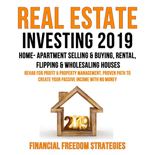 Real Estate Investing 2019: Home- Apartment Selling & Buying, Rental, Flipping & Wholesaling Houses: Rehab for Profit & Property Management by Financial Freedom Strategies