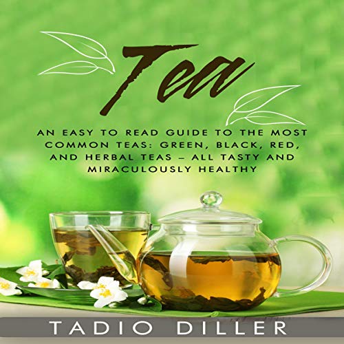 Tea: An Easy to Read Guide to the Most Common Teas