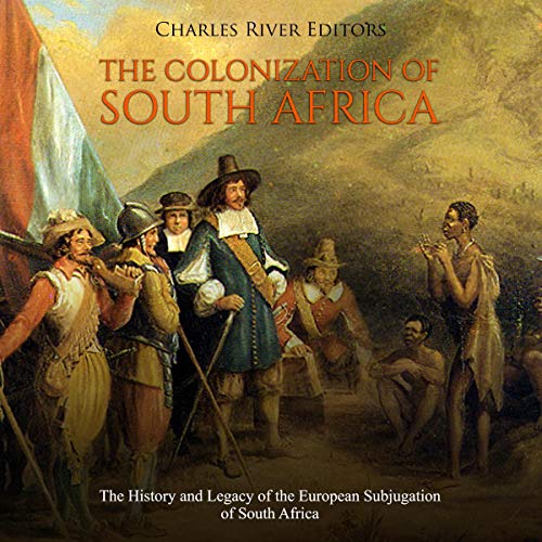 The Colonization of South Africa by Charles River Editors