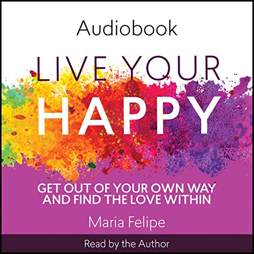Live Your Happy by Maria Felipe