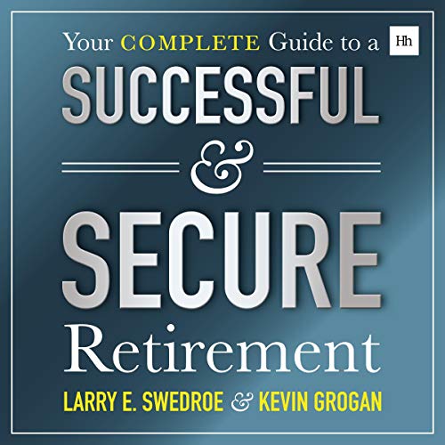 Your Complete Guide to a Successful & Secure Retirement by Larry Swedroe